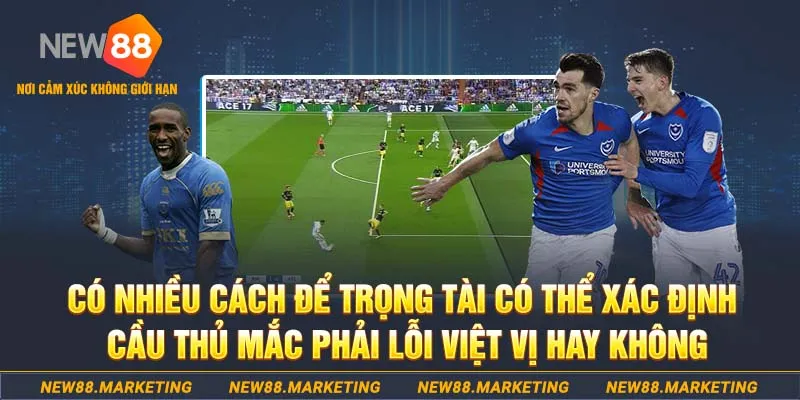 Có nhiều cách để trọng tài có thể xác định cầu thủ mắc lỗi việt vị hay không