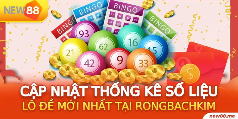 Cập nhật thống kê số liệu lô đề mới nhất tại Rongbachkim